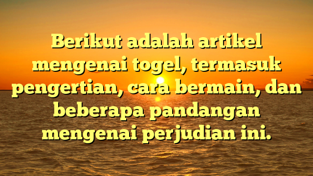 Berikut adalah artikel mengenai togel, termasuk pengertian, cara bermain, dan beberapa pandangan mengenai perjudian ini.